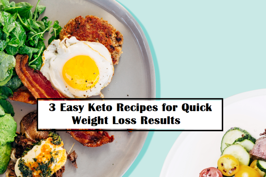 3 Easy Keto Recipes for Quick Weight Loss Results