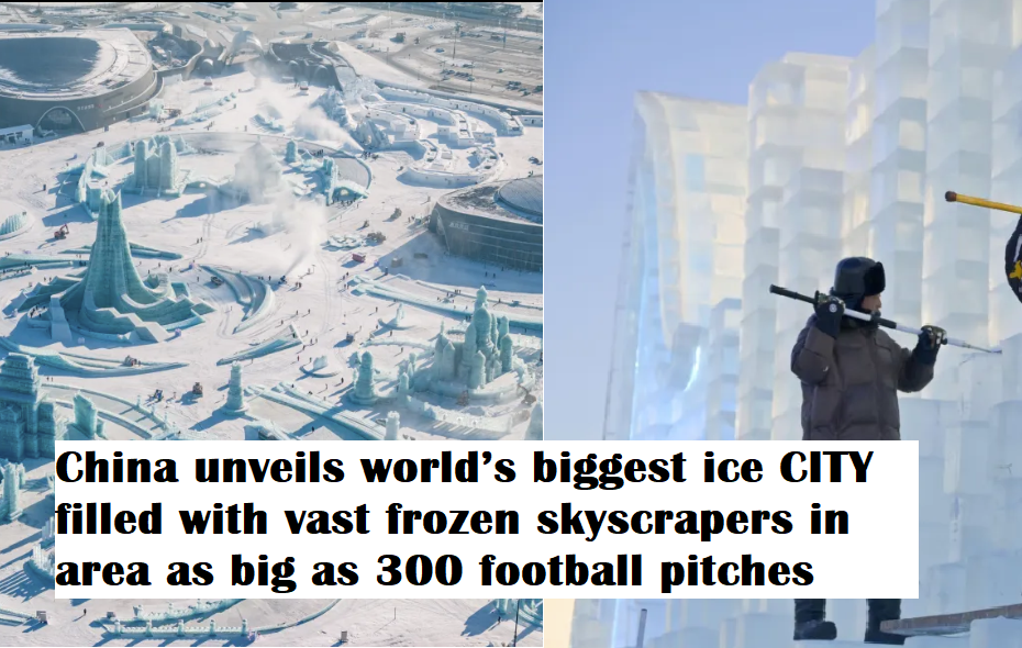 China unveils world’s biggest ice CITY filled with vast frozen skyscrapers in area as big as 300 football pitches