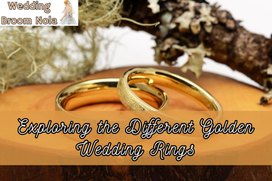 Exploring the Different Golden Wedding Rings