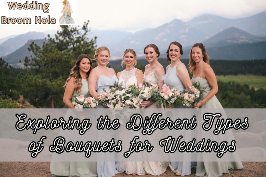 Exploring the Different Types of Bouquets for Weddings