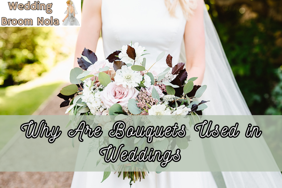 Why Are Bouquets Used in Weddings