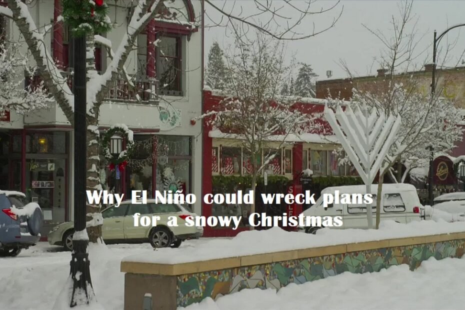 Why El Niño could wreck plans for a snowy Christmas