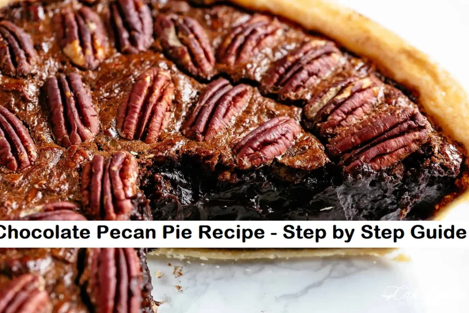 Chocolate Pecan Pie Recipe – Step by Step Guide